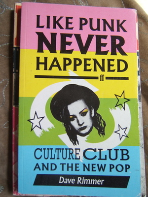 Like Punk Never Happened: Culture Club and the New Pop by Dave Rimmer