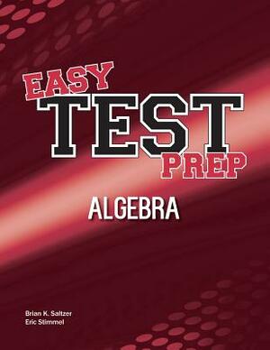 Easy Test Prep: Algebra by Eric Stimmel, Brian K. Saltzer