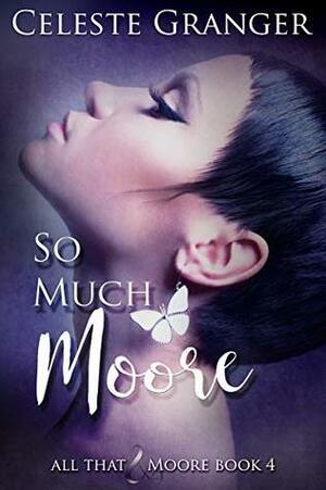 So Much Moore by Celeste Granger