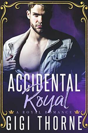 Accidental Royal: A Royal Romance by Gigi Thorne