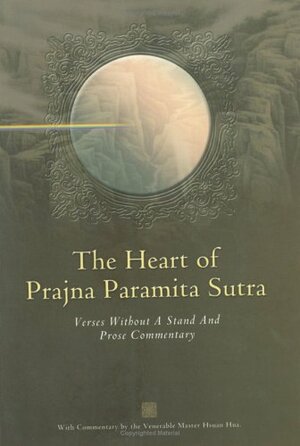 The Heart of Prajna Paramita Sutra: With Verses Without a Stand and Prose Commentary by Hsüan Hua