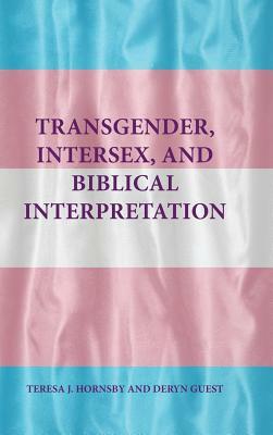 Transgender, Intersex, and Biblical Interpretation by Teresa J. Hornsby, Deryn Guest