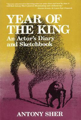 Year Of The King: An Actor's Diary And Sketchbook by Antony Sher