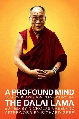 A Profound Mind: Cultivating Wisdom in Everyday Life by Richard Gere, Dalai Lama XIV, Nicholas Vreeland