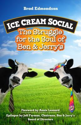Ice Cream Social: The Struggle for the Soul of Ben & Jerry's by Brad Edmondson