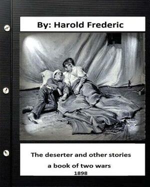 The deserter and other stories: a book of two wars.(1898) ( Collections ) by Harold Frederic
