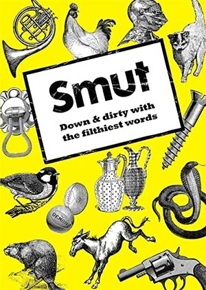 Smut: Down & Dirty With the Filthiest Words by Jonathon Green