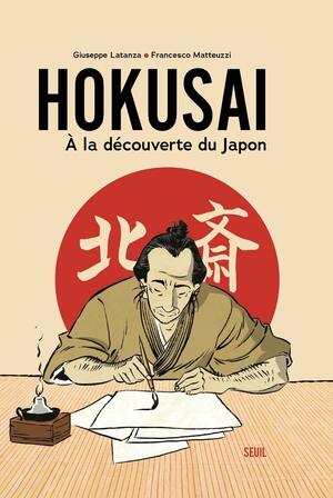Hokusai: A la découverte du Japon by Giuseppe Latanza, Francesco Matteuzi