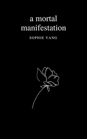 A Mortal Manifestation by Sophie Yang
