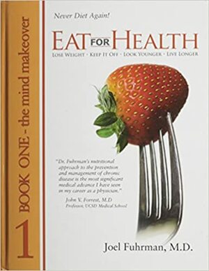 Eat for Health Book 1: The Mind Makeove by Joel Fuhrman