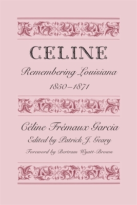 Céline: Remembering Louisiana, 1850-1871 by Céline Frémaux Garcia