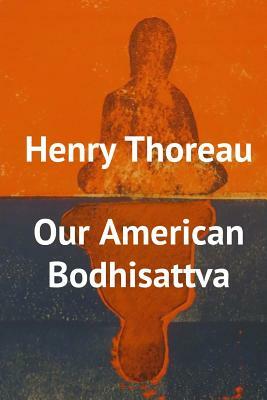 Henry Thoreau, Our American Bodhisattva by Chris Wagner