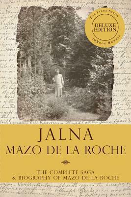 The Jalna Saga, Deluxe Edition: All Sixteen Books of the Enduring Classic Series The Biography of Mazo de la Roche by Mazo de la Roche