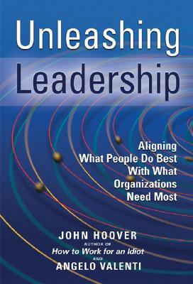 Unleashing Leadership: Aligning What People Do Best with What Organizations Need Most by Angelo Valenti, John Hoover