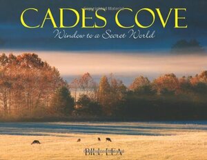 Cades Cove: Window to a Secret World by Bill Lea