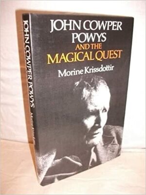 John Cowper Powys and the Magical Quest by Morine Krissdottir