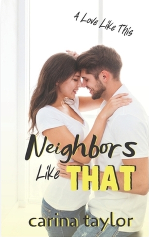 Neighbors Like That by Carina Taylor