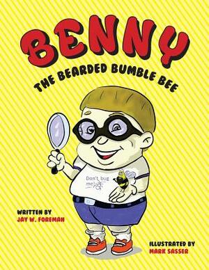 Benny The Bearded Bumble Bee by Jay W. Foreman