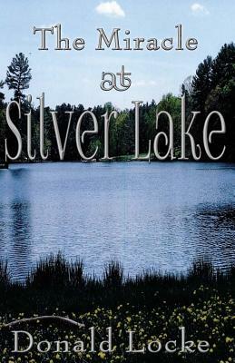 The Miracle at Silver Lake by Donald Locke
