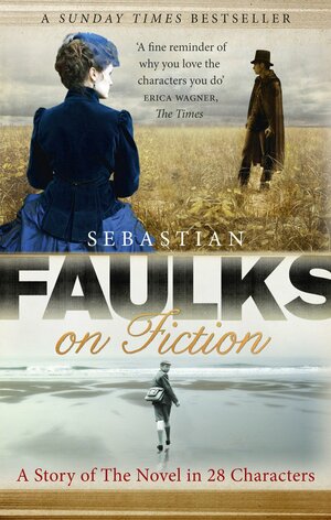 Faulks on Fiction by Sebastian Faulks