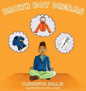 Brown Boy Dreams by Clamentia Hall