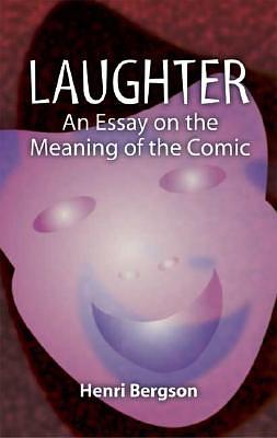 Laughter: An Essay on the Meaning of the Comic by Henri Bergson