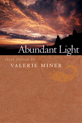 Abundant Light: Short Fiction by Valerie Miner