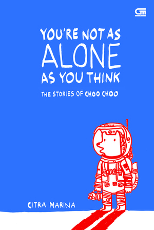 The Stories of Choo Choo: You're Not As Alone As You Think by Citra Marina, Tessa Tamin