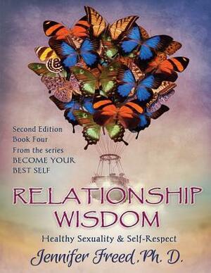 Relationship Wisdom: Healthy Sexuality & Self-Respect by Jennifer Freed