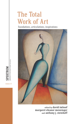 The Total Work of Art: Foundations, Articulations, Inspirations by 