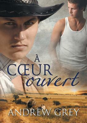 A Coeur Ouvert by Andrew Grey