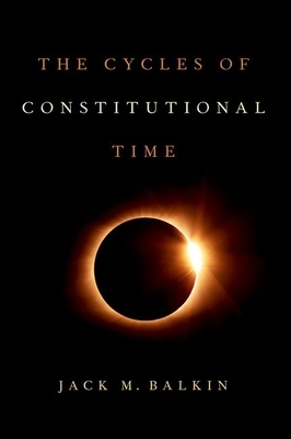 The Cycles of Constitutional Time by Jack M. Balkin