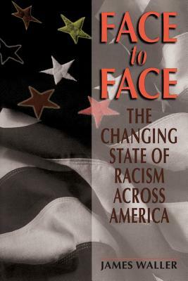 Face to Face: The Changing State of Racism Across America by James Waller