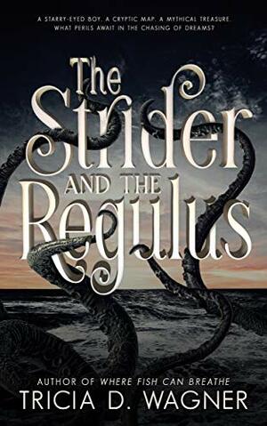 The Strider and the Regulus by Tricia D. Wagner, Tricia D. Wagner