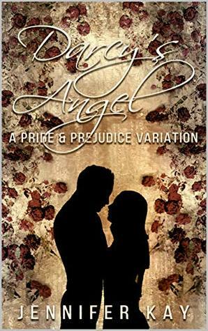 Darcy's Angel: A Pride and Prejudice Variation by Jennifer Kay