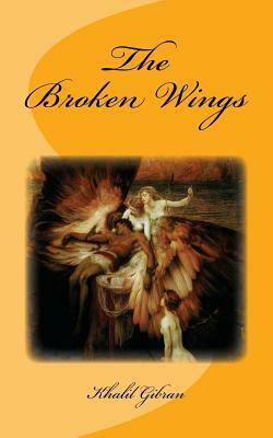 The Broken Wings: Original Unedited Edition by Khalil Gibran