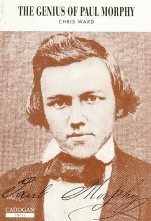 Genius of Paul Morphy by Chris Ward