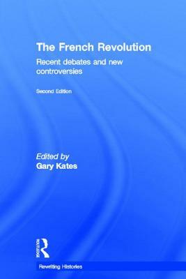 The French Revolution: Recent Debates and New Controversies by 