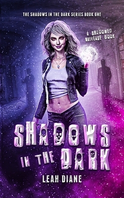 Shadows in the Dark: The Shadowed Universe by Leah Diane