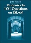 Responses to 101 Questions on Islam by John Renard