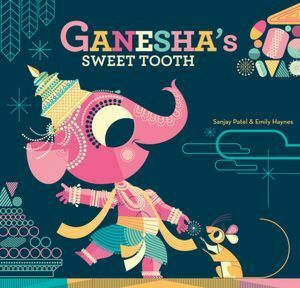 Ganesha's Sweet Tooth by Sanjay Patel, Emily Haynes
