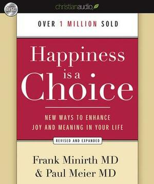 Happiness Is a Choice: New Ways to Enhance Joy and Meaning in Your Life by Frank Minirth, Paul D. Meier