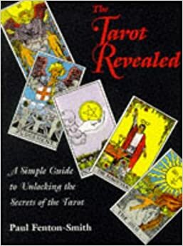 Tarot Revealed: A Simple Guide to Unlocking the Secrets of the Tarot by Paul Fenton-Smith