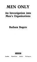 Men Only: An Investigation Into Men's Organisations by Barbara Rogers