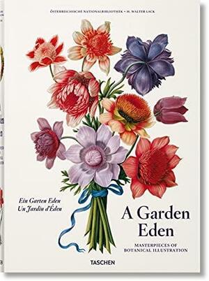 A Garden Eden. Masterpieces of Botanical Illustration (PRIX FAVORABLE) (English, French and German Edition) by H. Walter Lack