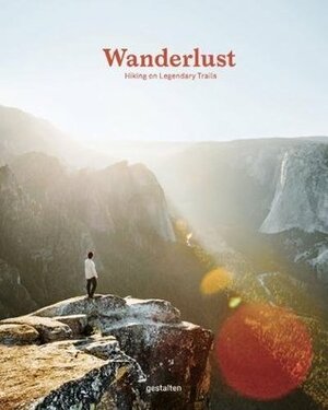 Wanderlust: Hiking on Legendary Trails by Gestalten