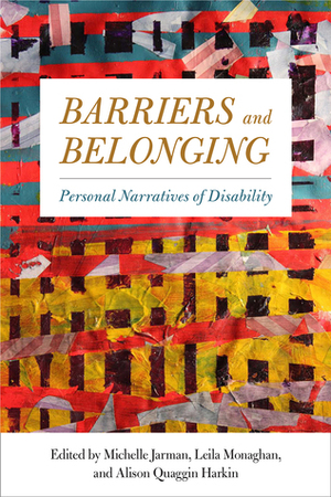 Barriers and Belonging: Personal Narratives of Disability by Alison Quaggin Harkin, Leila Monaghan, Michelle Jarman