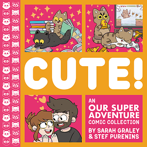 Cute! An Our Super Adventure Comic Collection by Sarah Graley