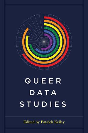 Queer Data Studies by Patrick Keilty, Associate Professor at the Faculty of Information Patrick Keilty