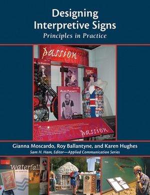 Designing Interpretive Signs: Principles in Practice by Gianna Moscardo, Karen Hughes, Roy Ballantyne